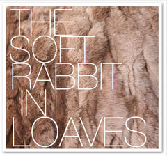 THE SOFT RABBIT IN LOAVES